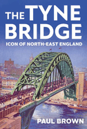 The Tyne Bridge: Icon of North-East England