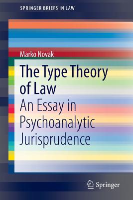 The Type Theory of Law: An Essay in Psychoanalytic Jurisprudence - Novak, Marko