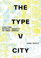 The Type V City: Codifying Material Inequity in Urban America