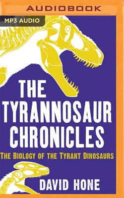 The Tyrannosaur Chronicles - Hone, David, and Osborn, Gavin (Read by)