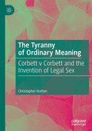 The Tyranny of Ordinary Meaning: Corbett V Corbett and the Invention of Legal Sex