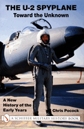The U-2 Spyplane: Toward the Unknown: A New History of the Early Years