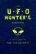 The U.F.O. Hunter's Handbook: A Field Guide to the Paranormal