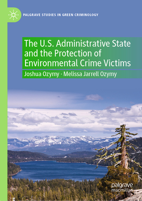 The U.S. Administrative State and the Protection of Environmental Crime Victims - Ozymy, Joshua, and Jarrell Ozymy, Melissa