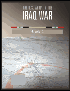 The U.S. Army in the Iraq War: Surge and Withdrawal 2007-2011 Book 4