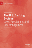 The U.S. Banking System: Laws, Regulations, and Risk Management