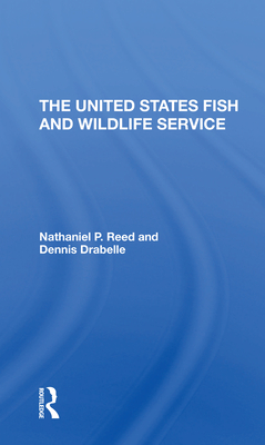 The U.S. Fish And Wildlife Service - Reed, Nathaniel Pryor, and Drabelle, Dennis