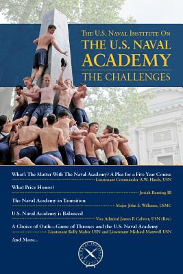 The U.S. Naval Institute on the U.S. Naval Academy: The Challenges - Cutler, Thomas J