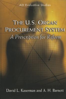 The U.S. Organ Procurement System: A Prescription for Reform - Kaserman, David L, and Barnett, A H