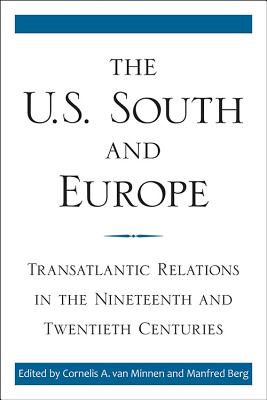 The U.S. South and Europe: Transatlantic Relations in the Nineteenth and Twentieth Centuries - Van Minnen, Cornelis A (Editor), and Berg, Manfred (Editor)