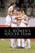 The U.S. Women's Soccer Team: An American Success Story, Second Edition