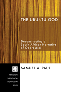 The Ubuntu God: Deconstructing a South African Narrative of Oppression