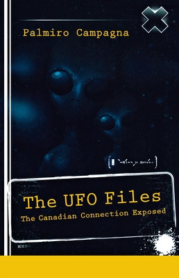 The UFO Files: The Canadian Connection Exposed - Campagna, Palmiro