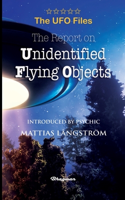 THE UFO FILES - The Report on Unidentified Flying Objects - Ruppelt, Edward J, and Lngstrm, Mattias (Introduction by)