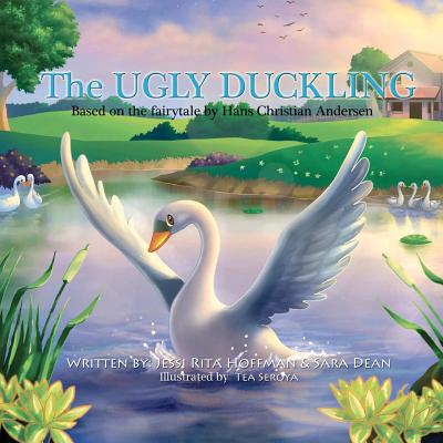 The Ugly Duckling: Based on the fairytale by Hans Christian Andersen - Hen Publishing, and Dean, Sara