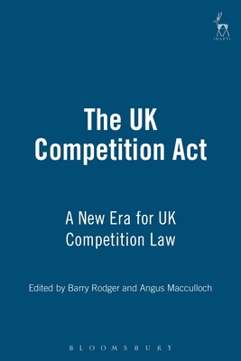 The UK Competition ACT: A New Era for UK Competition Law - Rodger, Barry J (Editor), and MacCulloch, Angus (Editor)