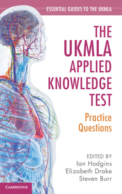 The UKMLA Applied Knowledge Test: Practice Questions - Hodgins, Ian (Editor), and Drake, Elizabeth (Editor), and Burr, Steven (Editor)