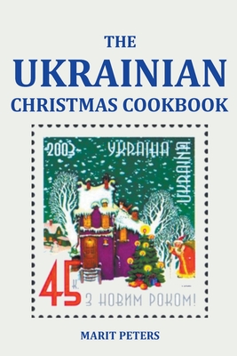 The Ukrainian Christmas Cookbook - Peters, Marit