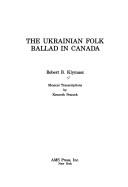 The Ukrainian Folk Ballad in Canada: With Musical Transcitpions