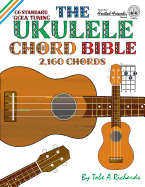 The Ukulele Chord Bible: Gcea Standard C6 Tuning