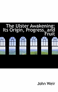 The Ulster Awakening: Its Origin, Progress, and Fruit