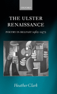 The Ulster Renaissance: Poetry in Belfast 1962-1972
