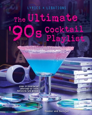 The Ultimate '90s Cocktail Playlist - Barajas, Henry, and Reeder, Cassandra