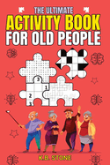 The Ultimate Activity Book For Old People: Like Me