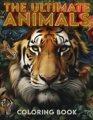 The Ultimate Animals coloring book: Color Your Way Across the Animal Kingdom - Baker Art, Percy