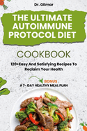 The Ultimate Autoimmune Protocol Diet Cookbook: 120+ Easy and Satisfying Recipes to Reclaim Your Health