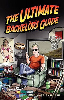 The Ultimate Bachelor's Guide - Anderson, Ward