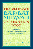 The Ultimate Bar/Bat Mitzvah Celebration Book: A Guide to Inspiring Ceremonies and Joyous Festivities