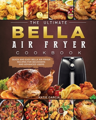 The Ultimate Bella Air Fryer Cookbook Quick And Easy Bella Air Fryer 9781802447248 L