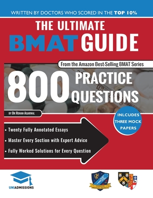 The Ultimate BMAT Guide: 800 Practice Questions: Fully Worked Solutions, Time Saving Techniques, Score Boosting Strategies, 12 Annotated Essays, 2018 Edition (BioMedical Admissions Test) UniAdmissions - Uniadmissions, and Agarwal, Rohan