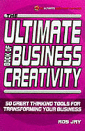 The Ultimate Book of Business Creativity: 50 Great Thinking Tools for Transforming Your Business