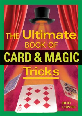 The Ultimate Book of Card & Magic Tricks - Longe, Bob