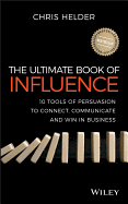 The Ultimate Book of Influence: 10 Tools of Persuasion to Connect, Communicate, and Win in Business