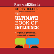 The Ultimate Book of Influence: 10 Tools of Persuasion to Connect, Communicate, and Win in Business