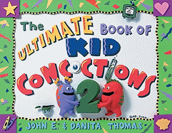 The Ultimate Book of Kid Concoctions 2 - Thomas, John E, and Thomas, Danita