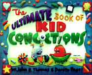 The Ultimate Book of Kid Concoctions: More Than 65 Wacky, Wild & Crazy Concoctions - Thomas, John E, and Pagel, Danita
