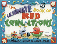 The Ultimate Book of Kid Concoctions - Thomas, John E, and Thomas, Danita