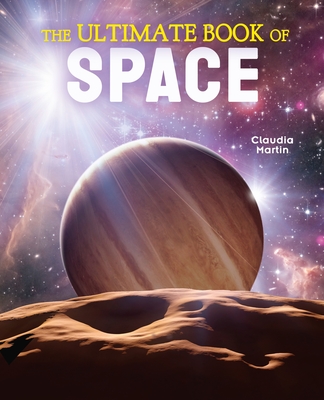 The Ultimate Book of Space - Martin, Claudia, and Redfern, Martin (Contributions by)