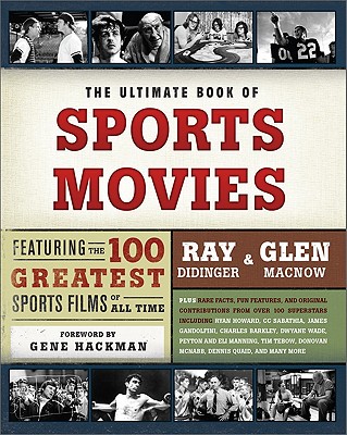 The Ultimate Book of Sports Movies: Featuring the 100 Greatest Sports Films of All Time - Didinger, Ray, and Macnow, Glen, and Hackman, Gene (Foreword by)