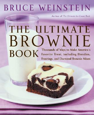 The Ultimate Brownie Book: Thousands of Ways to Make America's Favorite Treat, Including Blondies, Frostings, and Doctored Brownie Mixes - Weinstein, Bruce