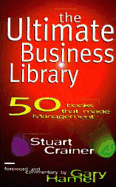 The Ultimate Business Library: 50 Books That Made Management