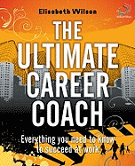 The Ultimate Career Coach: Everything You Need to Know to Succeed at Work