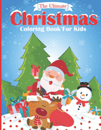 The Ultimate Christmas Coloring Book for Kids: A Creative and Fun Kid Big Coloring Book for Learning: Featuring Santa, Snowman, Reindeer Coloring pages Etc. Fun Children's Christmas Gift or Present for Toddlers & Kids. 50 Beautiful Design to Color