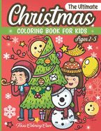 The Ultimate Christmas Coloring Book for Kids Ages 2-5: Fun Children's Christmas Theme Pages to Color including Santa Claus, Reindeer, Snowmen & More!