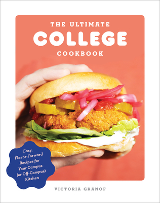 The Ultimate College Cookbook: Easy, Flavor-Forward Recipes for Your Campus (or Off-Campus) Kitchen - Granof, Victoria