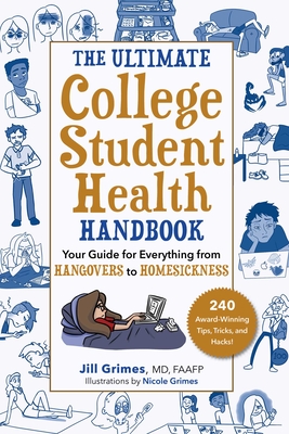 The Ultimate College Student Health Handbook: Your Guide for Everything from Hangovers to Homesickness - Grimes, Jill, MD